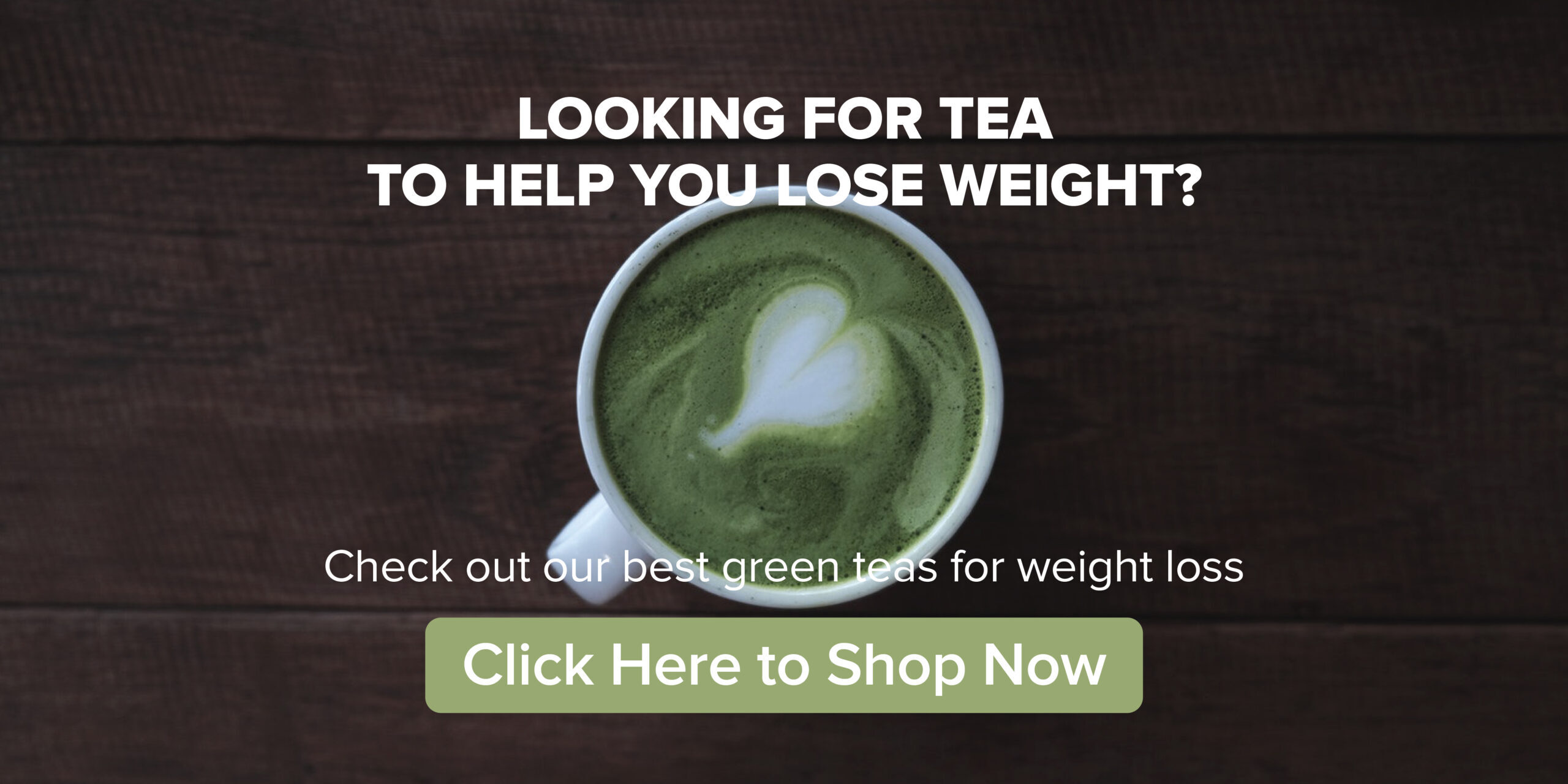 5c4a3d2375f08001b100b8b6_best20green20tea20for20weight20loss20cta-4922900
