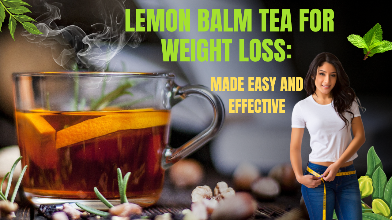 Lemon Balm Tea for Weight Loss: Made Easy and Effective post thumbnail image