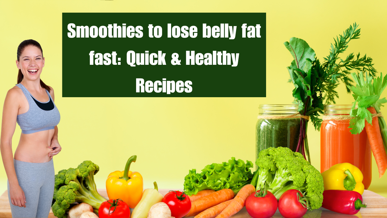 Smoothies to lose belly fat fast: Quick & Healthy Recipes post thumbnail image