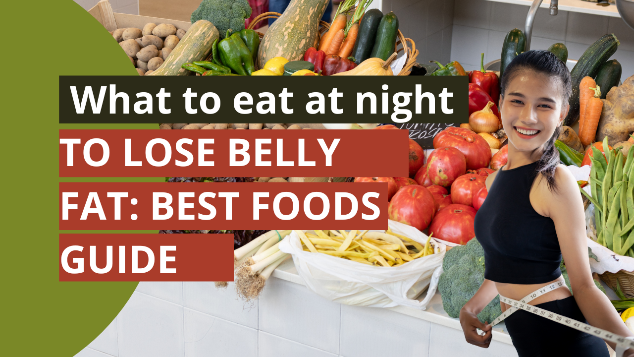 What to eat at night to lose belly fat: Best Foods Guide post thumbnail image