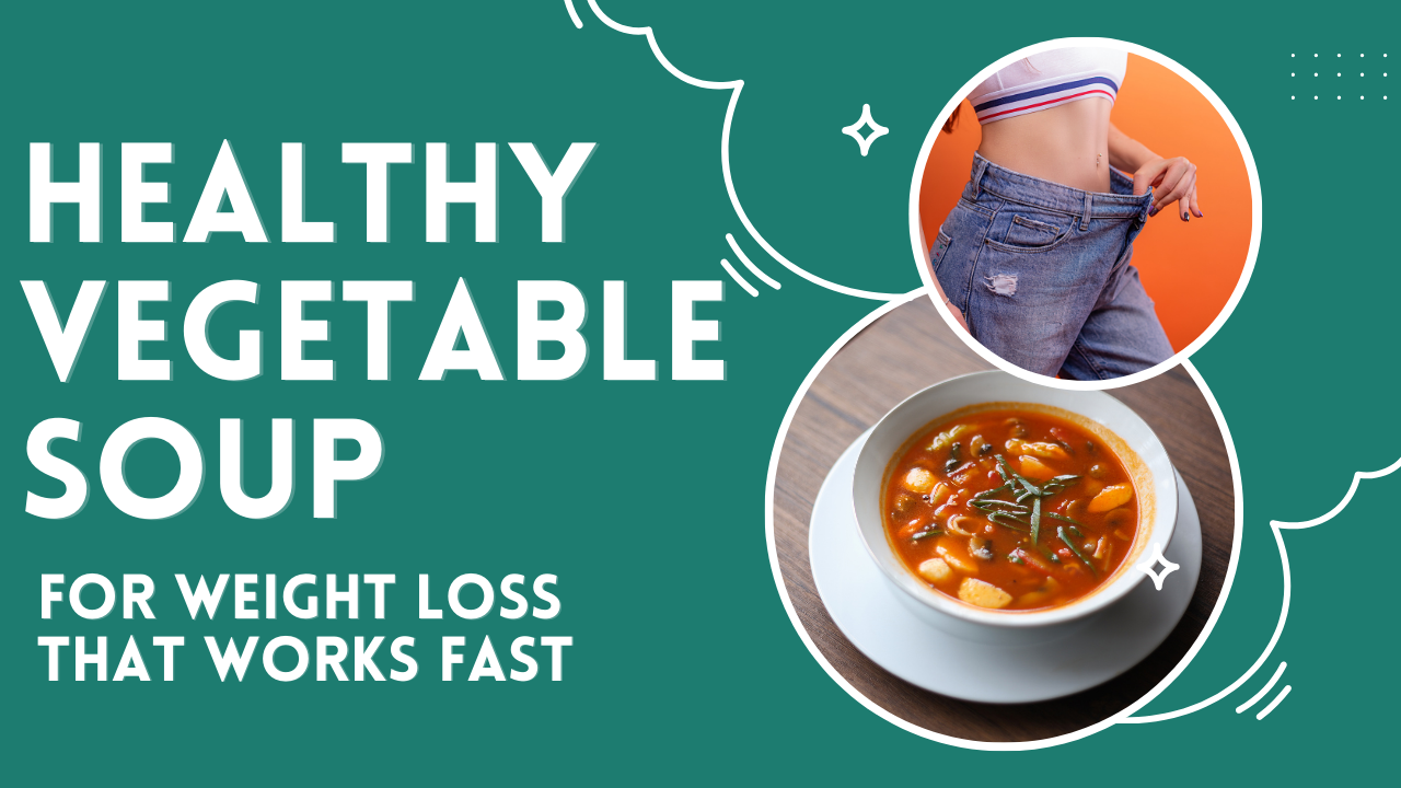 Healthy vegetable soup for weight loss