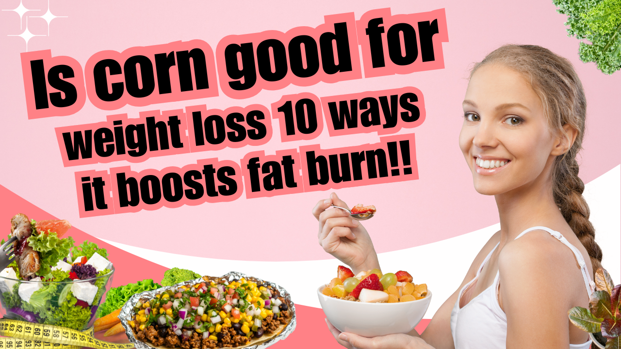 Is corn good for weight loss 10 ways it boosts fat burn!! post thumbnail image