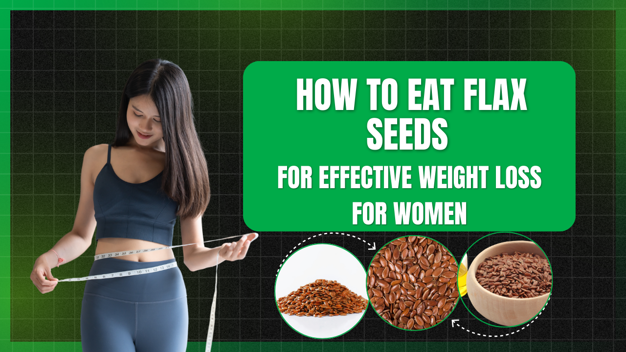 How to eat flax seeds for weight loss for female