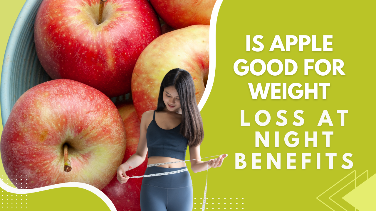 Is Apple Good for Weight Loss at Night