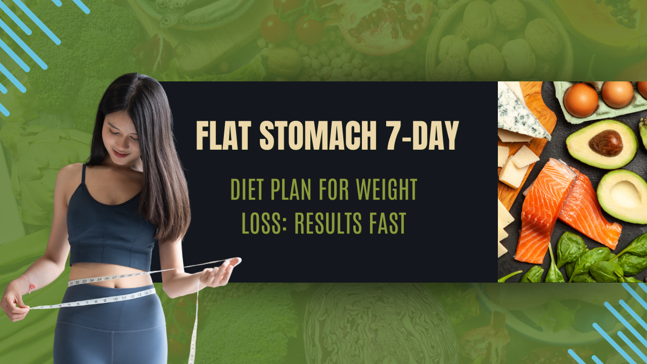 Flat stomach 7-day diet Plan for weight loss